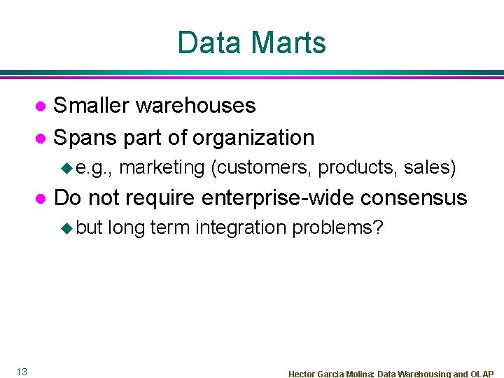 Data Marts Smaller warehouses l Spans part of organization l u e. g. ,