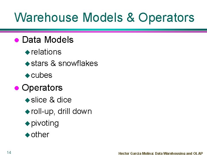 Warehouse Models & Operators l Data Models u relations u stars & snowflakes u