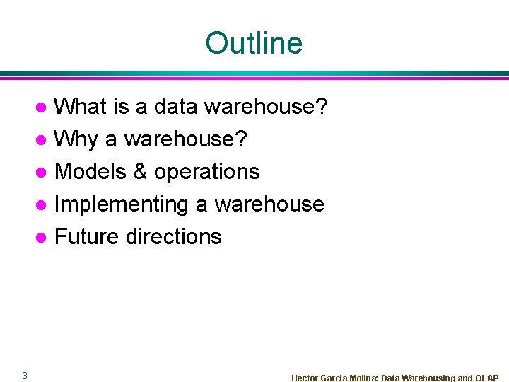 Outline What is a data warehouse? l Why a warehouse? l Models & operations