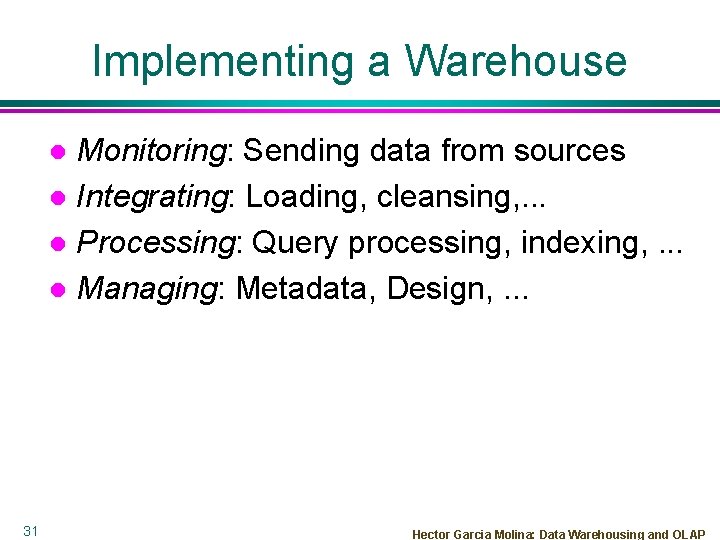 Implementing a Warehouse Monitoring: Sending data from sources l Integrating: Loading, cleansing, . .