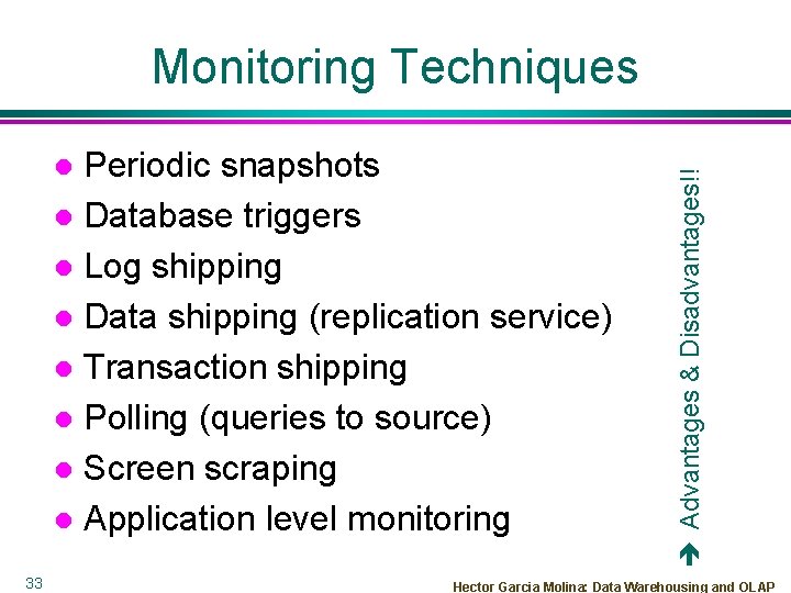 Periodic snapshots l Database triggers l Log shipping l Data shipping (replication service) l