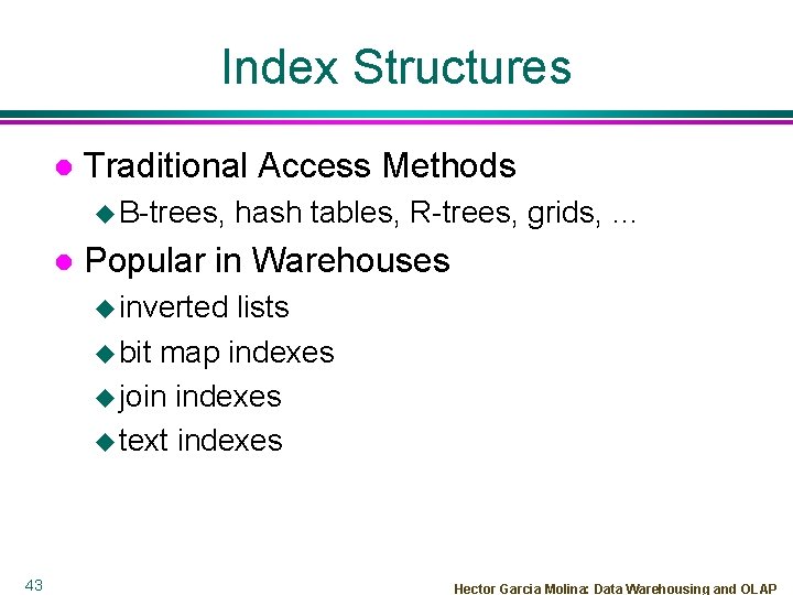 Index Structures l Traditional Access Methods u B-trees, l hash tables, R-trees, grids, …