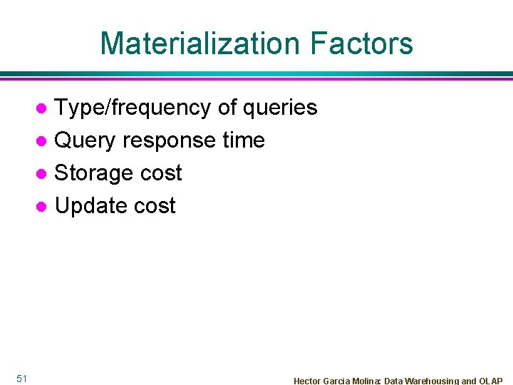 Materialization Factors Type/frequency of queries l Query response time l Storage cost l Update