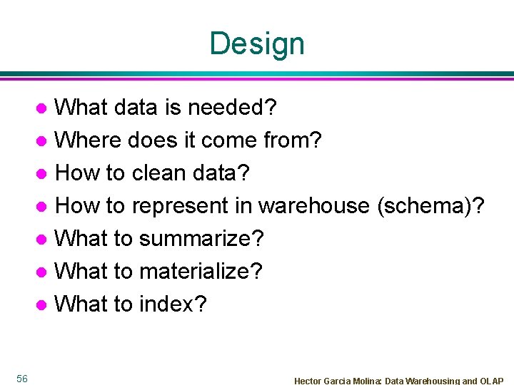 Design What data is needed? l Where does it come from? l How to