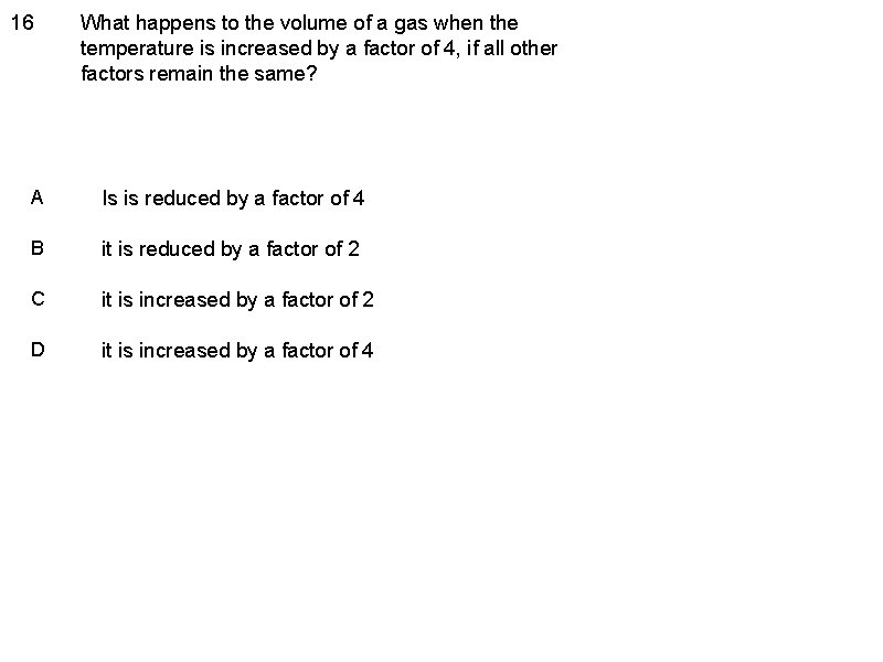 16 What happens to the volume of a gas when the temperature is increased