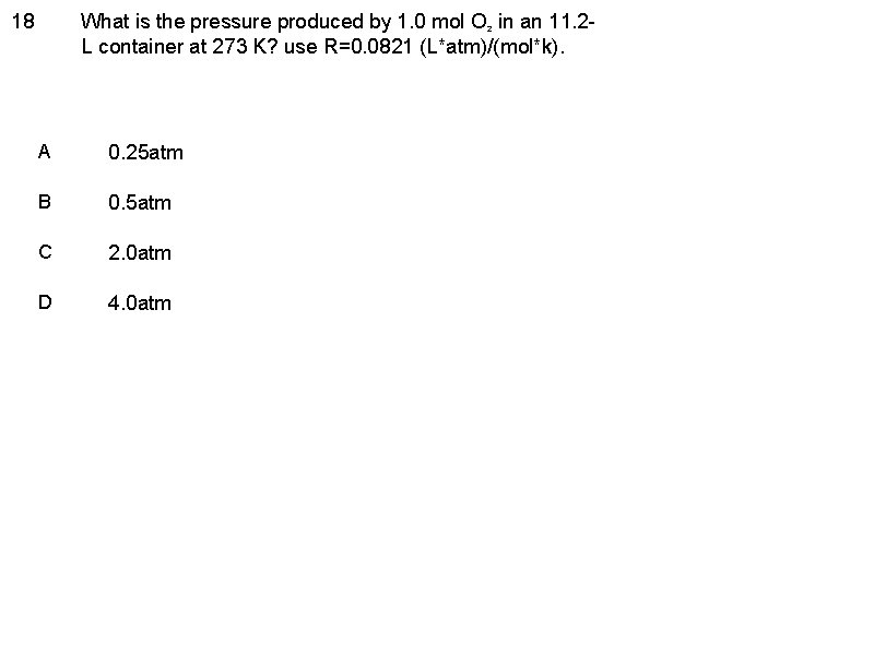 18 What is the pressure produced by 1. 0 mol O 2 in an