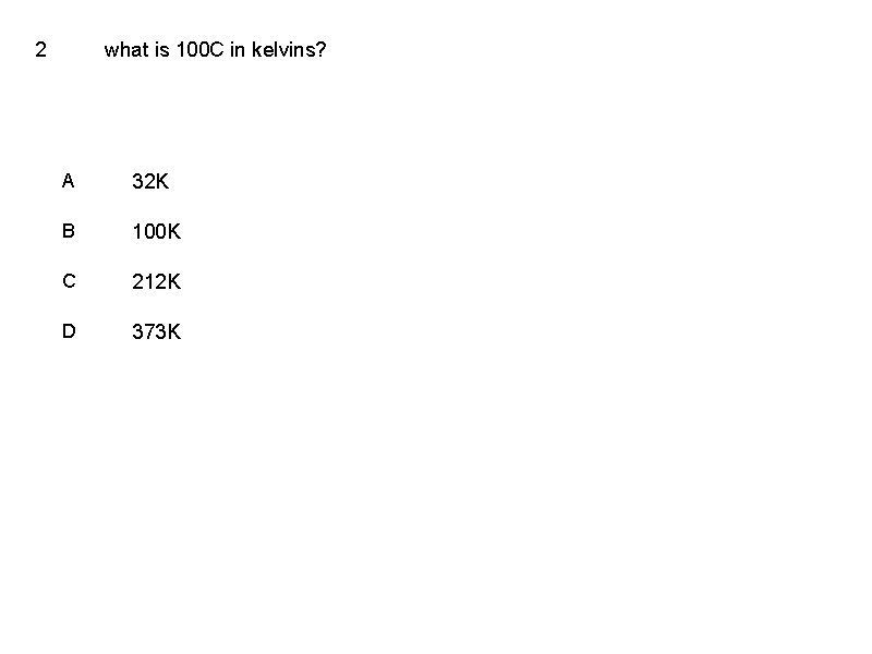 2 what is 100 C in kelvins? A 32 K B 100 K C