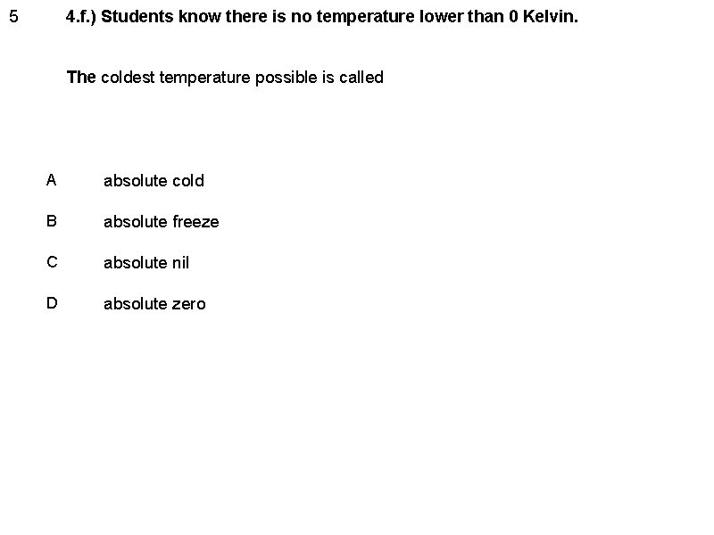 4. f. ) Students know there is no temperature lower than 0 Kelvin. 5