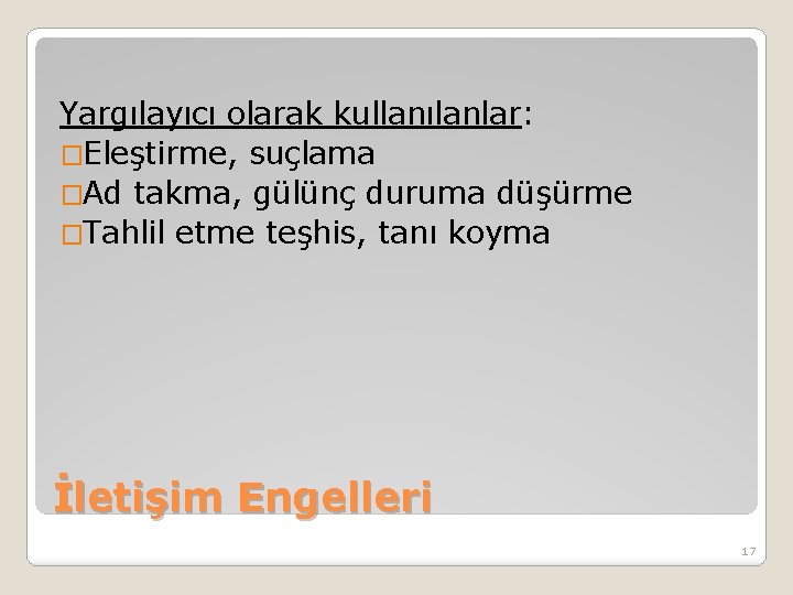 Yargılayıcı olarak kullanılanlar: �Eleştirme, suçlama �Ad takma, gülünç duruma düşürme �Tahlil etme teşhis, tanı