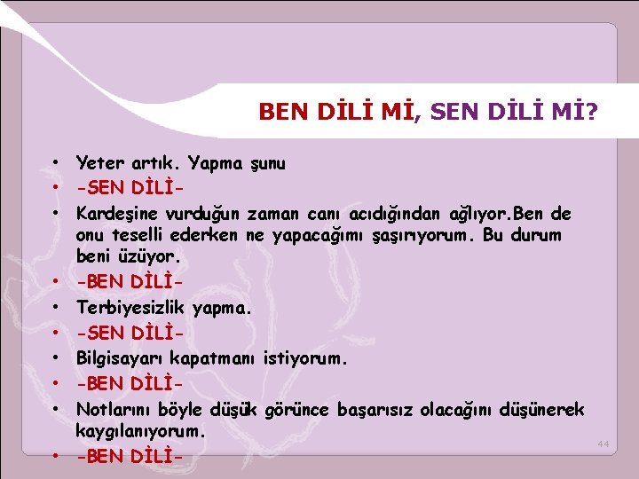 BEN DİLİ Mİ, SEN DİLİ Mİ? • Yeter artık. Yapma şunu • -SEN DİLİ