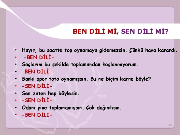 BEN DİLİ Mİ, SEN DİLİ Mİ? • • • Hayır, bu saatte top oynamaya