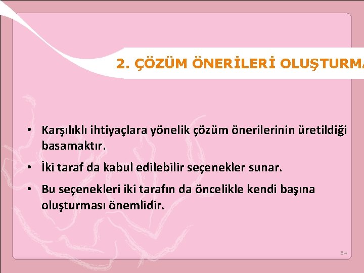 2. ÇÖZÜM ÖNERİLERİ OLUŞTURMA • Karşılıklı ihtiyaçlara yönelik çözüm önerilerinin üretildiği basamaktır. • İki