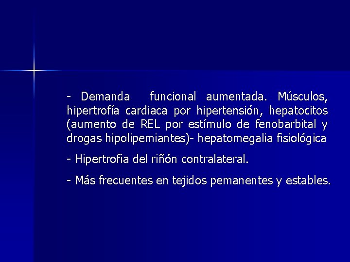 - Demanda funcional aumentada. Músculos, hipertrofía cardiaca por hipertensión, hepatocitos (aumento de REL por