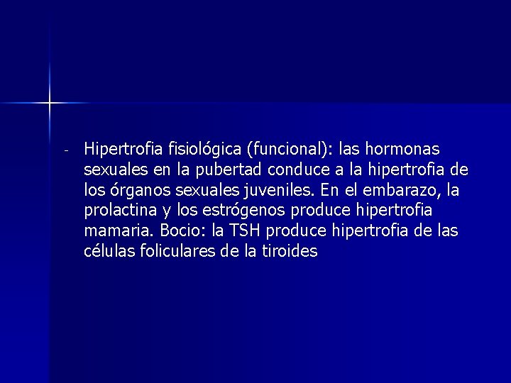 - Hipertrofia fisiológica (funcional): las hormonas sexuales en la pubertad conduce a la hipertrofia