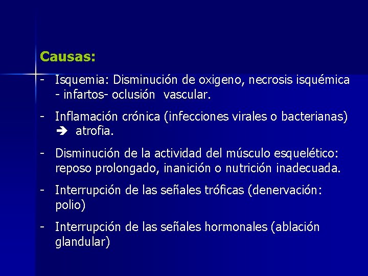 Causas: - Isquemia: Disminución de oxigeno, necrosis isquémica - infartos- oclusión vascular. - Inflamación