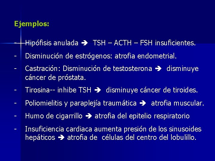 Ejemplos: - Hipófisis anulada TSH – ACTH – FSH insuficientes. - Disminución de estrógenos: