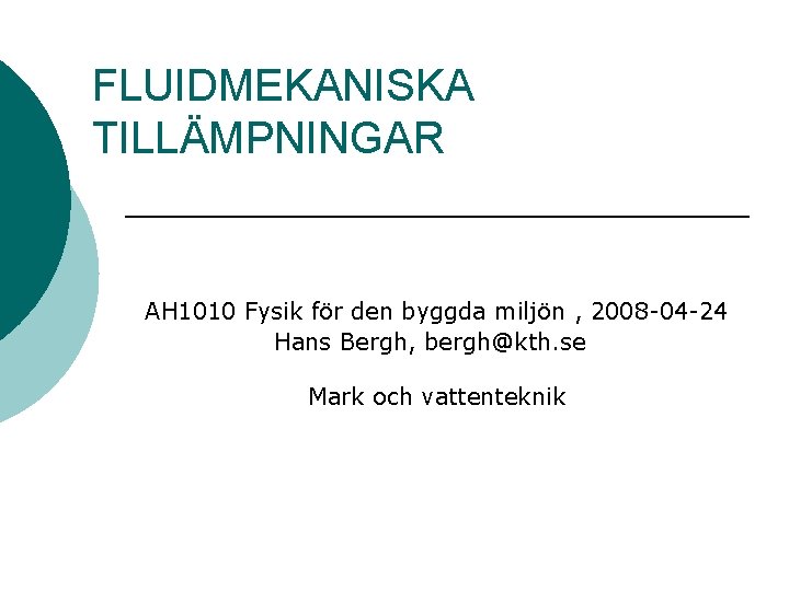 FLUIDMEKANISKA TILLÄMPNINGAR AH 1010 Fysik för den byggda miljön , 2008 -04 -24 Hans