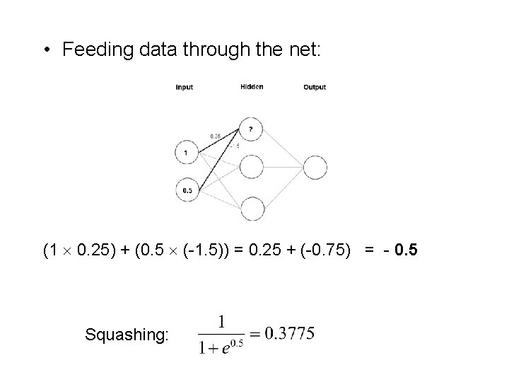  • Feeding data through the net: (1 0. 25) + (0. 5 (-1.
