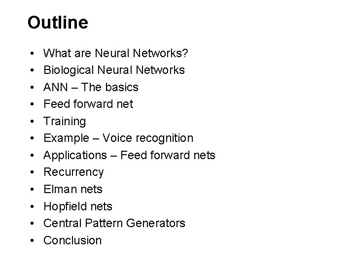Outline • • • What are Neural Networks? Biological Neural Networks ANN – The