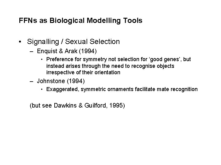 FFNs as Biological Modelling Tools • Signalling / Sexual Selection – Enquist & Arak