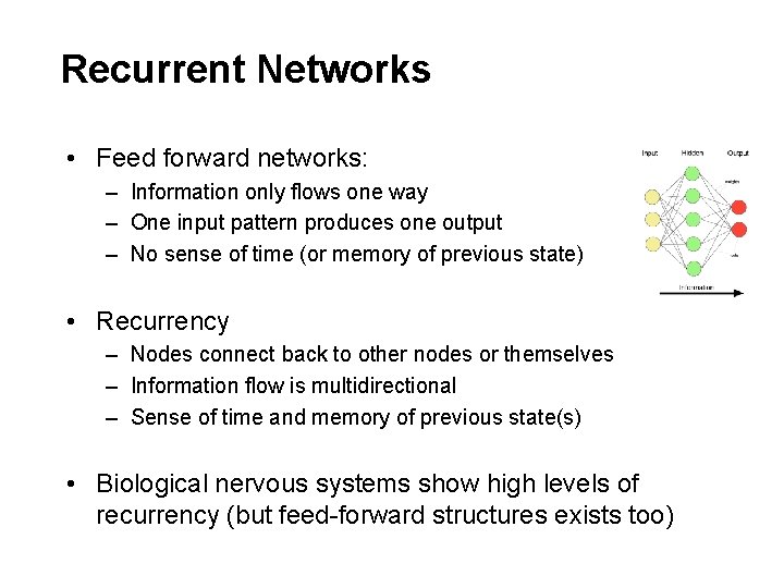 Recurrent Networks • Feed forward networks: – Information only flows one way – One