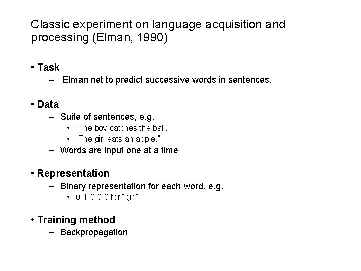 Classic experiment on language acquisition and processing (Elman, 1990) • Task – Elman net