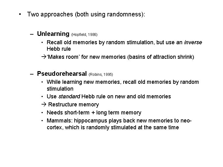  • Two approaches (both using randomness): – Unlearning (Hopfield, 1986) • Recall old