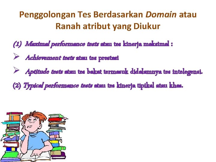 Penggolongan Tes Berdasarkan Domain atau Ranah atribut yang Diukur (1) Maximal performance tests atau