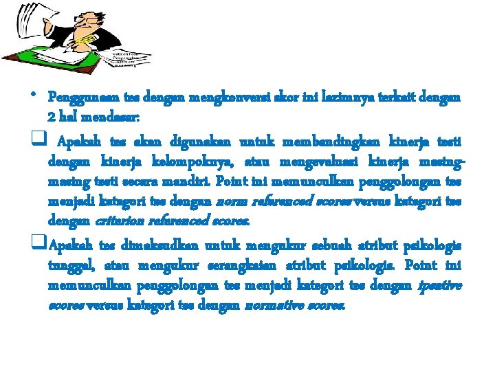  • Penggunaan tes dengan mengkonversi skor ini lazimnya terkait dengan 2 hal mendasar: