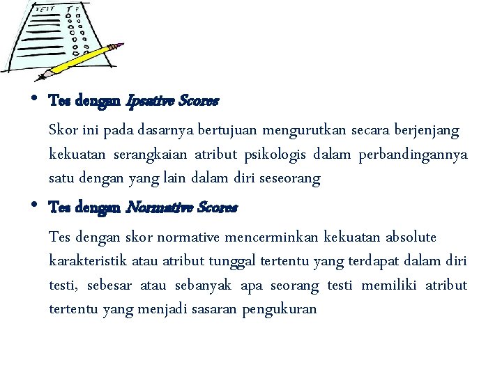  • Tes dengan Ipsative Scores Skor ini pada dasarnya bertujuan mengurutkan secara berjenjang