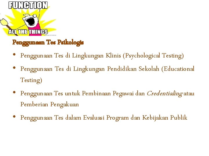 Penggunaan Tes Psikologis • Penggunaan Tes di Lingkungan Klinis (Psychological Testing) • Penggunaan Tes