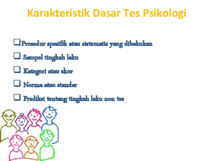 Karakteristik Dasar Tes Psikologi q. Prosedur spesifik atau sistematis yang dibakukan q Sampel tingkah