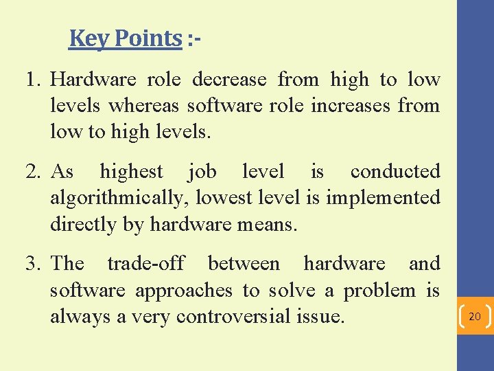 Key Points : 1. Hardware role decrease from high to low levels whereas software