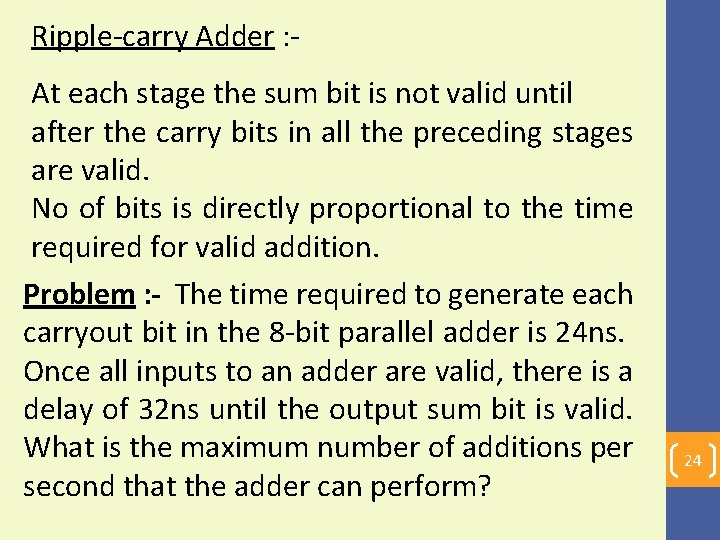 Ripple-carry Adder : At each stage the sum bit is not valid until after