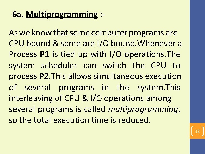 6 a. Multiprogramming : As we know that some computer programs are CPU bound