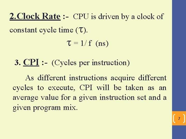 2. Clock Rate : - CPU is driven by a clock of constant cycle