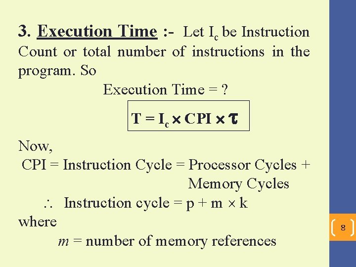 3. Execution Time : - Let Ic be Instruction Count or total number of