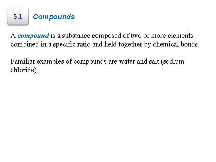 5. 1 Compounds A compound is a substance composed of two or more elements