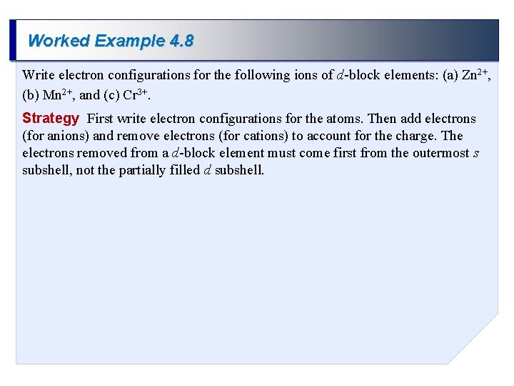 Worked Example 4. 8 Write electron configurations for the following ions of d-block elements: