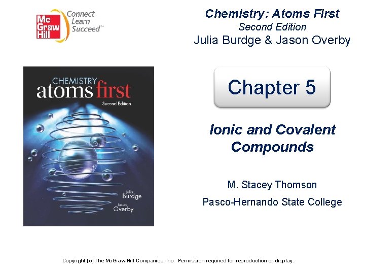 Chemistry: Atoms First Second Edition Julia Burdge & Jason Overby Chapter 5 Ionic and