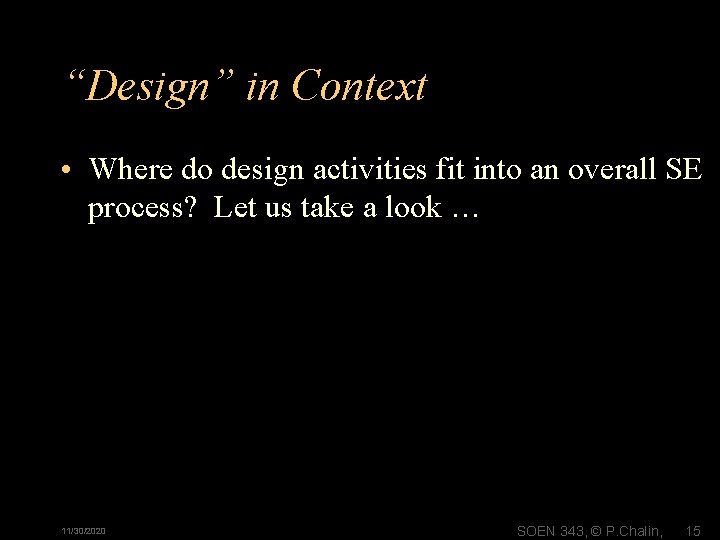 “Design” in Context • Where do design activities fit into an overall SE process?