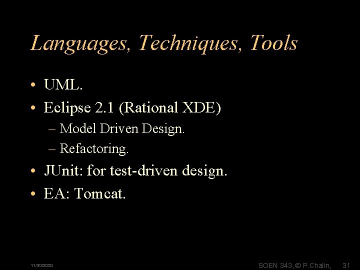 Languages, Techniques, Tools • UML. • Eclipse 2. 1 (Rational XDE) – Model Driven