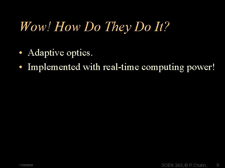Wow! How Do They Do It? • Adaptive optics. • Implemented with real-time computing