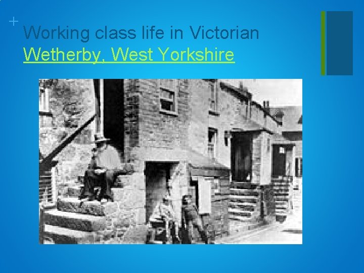 + Working class life in Victorian Wetherby, West Yorkshire 