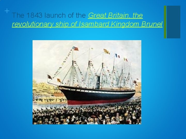 + The 1843 launch of the Great Britain, the revolutionary ship of Isambard Kingdom