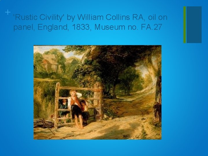 + 'Rustic Civility' by William Collins RA, oil on panel, England, 1833, Museum no.