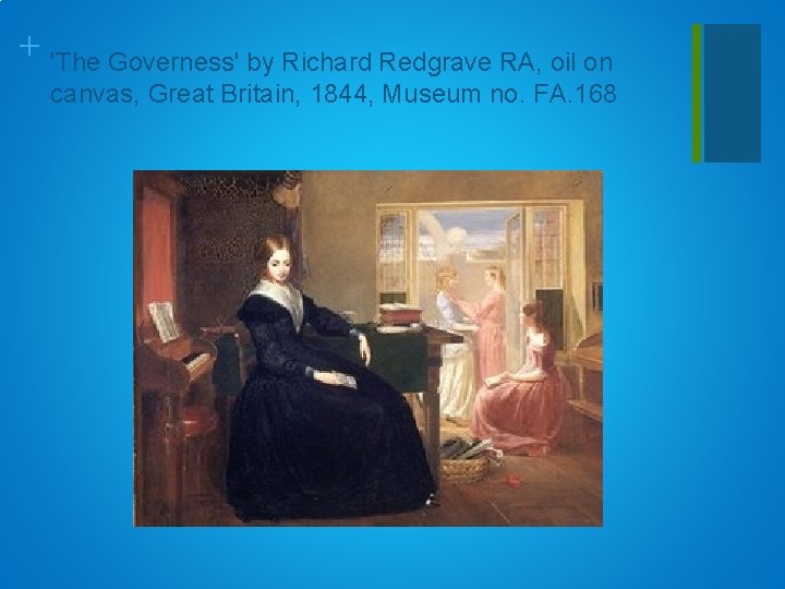 + 'The Governess' by Richard Redgrave RA, oil on canvas, Great Britain, 1844, Museum