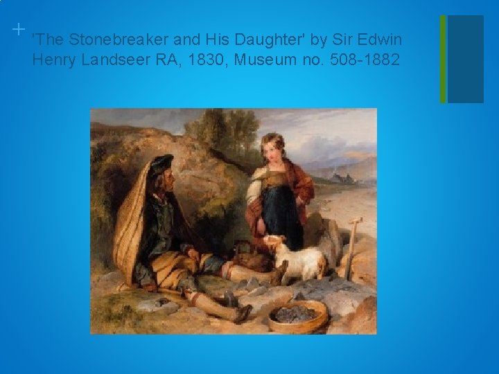+ 'The Stonebreaker and His Daughter' by Sir Edwin Henry Landseer RA, 1830, Museum