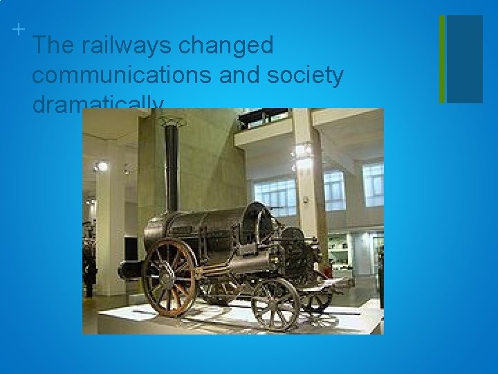 + The railways changed communications and society dramatically 