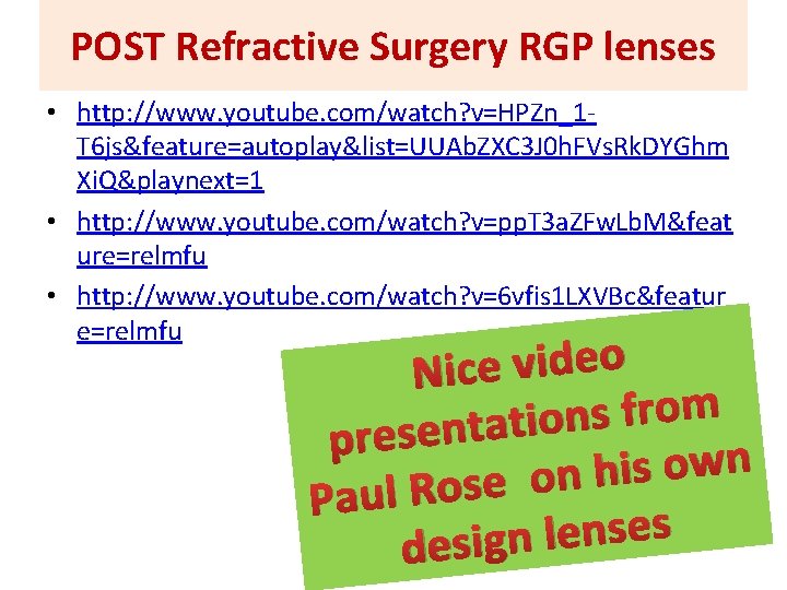 POST Refractive Surgery RGP lenses • http: //www. youtube. com/watch? v=HPZn_1 T 6 js&feature=autoplay&list=UUAb.